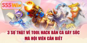 3 Sự Thật Về Tool Hack Bắn Cá Gây Sốc Mà Hội Viên Cần Biết