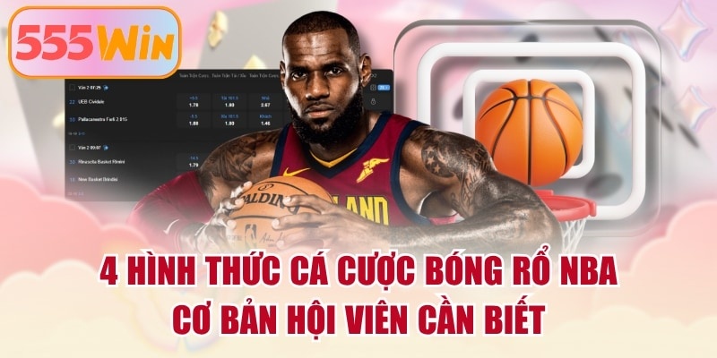 4 Hình Thức Cá Cược Bóng Rổ NBA Cơ Bản Hội Viên Cần Biết