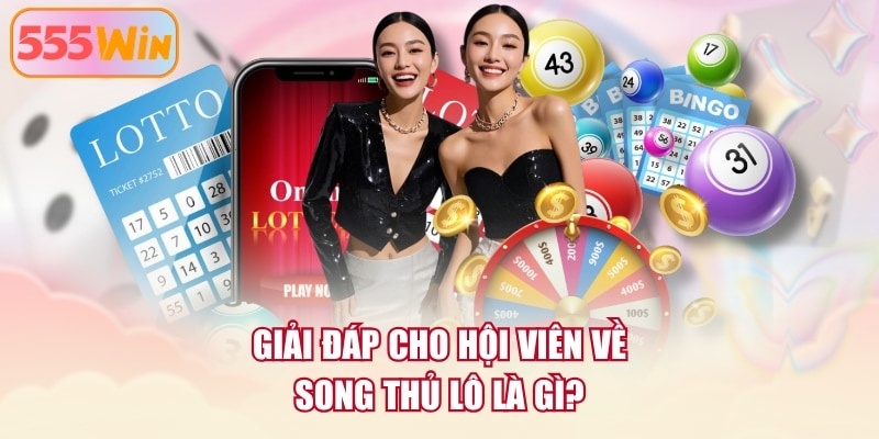 Giải đáp cho hội viên về song thủ lô là gì?