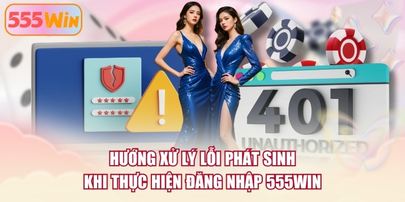 Hướng xử lý lỗi phát sinh khi thực hiện đăng nhập 555WIN