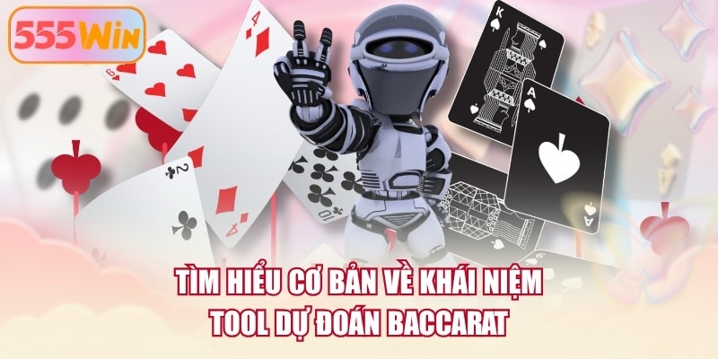 Tìm hiểu cơ bản về khái niệm tool dự đoán Baccarat