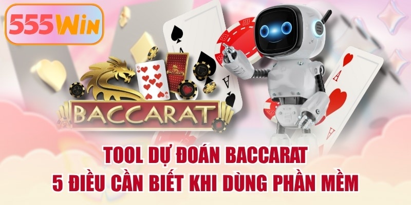 Tool Dự Đoán Baccarat - 5 Điều Cần Biết Khi Dùng Phần Mềm