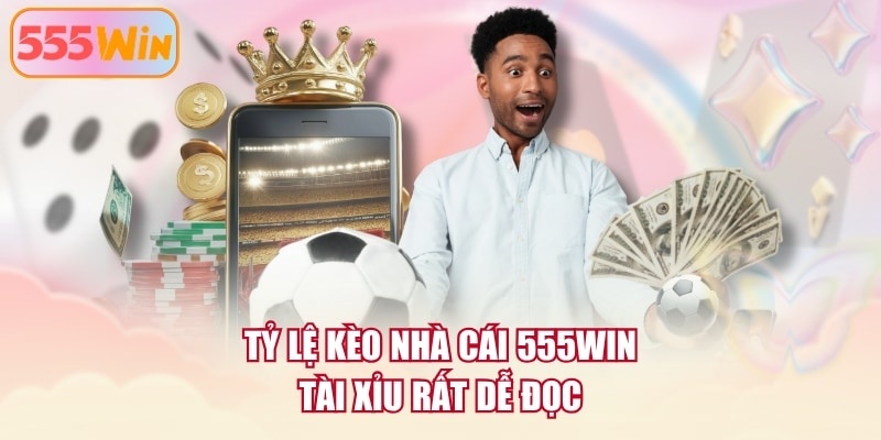 Tỷ lệ kèo nhà cái 555WIN tài xỉu rất dễ đọc